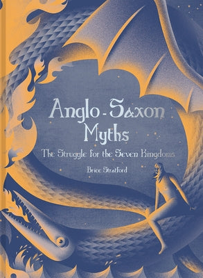 Anglo-Saxon Myths: The Struggle for the Seven Kingdoms by Stratford, Brice