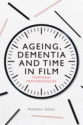 Ageing, Dementia and Time in Film: Temporal Performances by Deng, Maohui