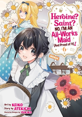 Heroine? Saint? No, I'm an All-Works Maid (and Proud of It)! (Manga) Vol. 6 by Atekichi