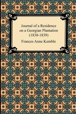 Journal of a Residence on a Georgian Plantation (1838-1839) by Kemble, Frances Anne