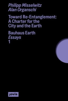 Toward Re-Entanglement: A Charter for the City and the Earth by Bauhaus Earth