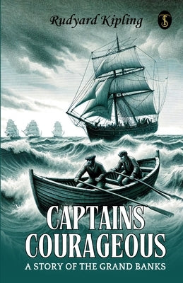 Captains Courageous A Story Of The Grand Banks by Kipling, Rudyard