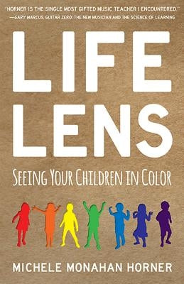 Life Lens: Seeing Your Children in Color by Horner, Michele Monahan