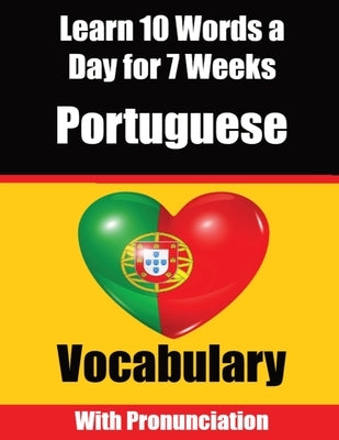 Portuguese Vocabulary Builder: Learn 10 Portuguese Words a Day for 7 Weeks A Comprehensive Guide for Children and Beginners to Learn Portuguese Learn by de Haan, Auke