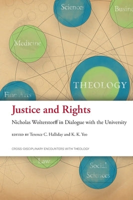 Justice and Rights: Nicholas Wolterstorff in Dialogue with the University by Halliday, Terence C.