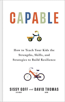 Capable: How to Teach Your Kids the Strengths, Skills, and Strategies to Build Resilience by Goff, Sissy, Lpc-Mhsp