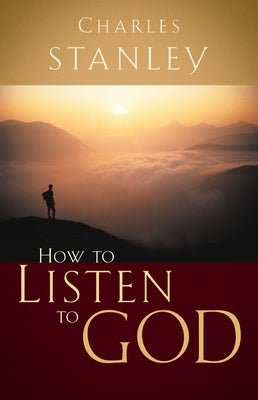 How to Listen to God: His Voice Waits to Be Heard by Stanley, Charles F.
