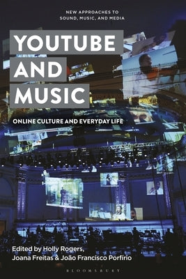 YouTube and Music: Online Culture and Everyday Life by Rogers, Holly