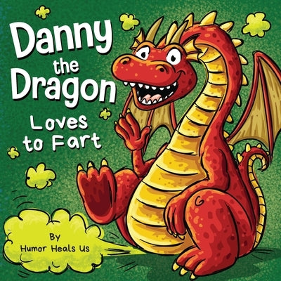 Danny the Dragon Loves to Fart: A Funny Read Aloud Picture Book For Kids And Adults About Farting Dragons by Heals Us, Humor