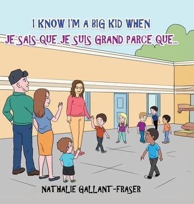 I Know I'm a Big Kid When - Je sais que je suis grand parce que... by Gallant-Fraser, Nathalie