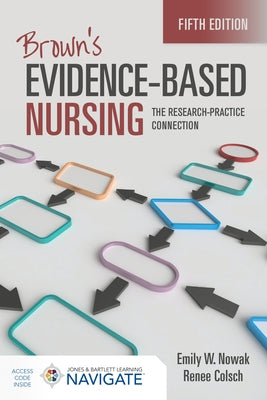 Brown's Evidence-Based Nursing: The Research-Practice Connection by Nowak, Emily W.