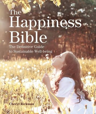 The Happiness Bible: The Definitive Guide to Sustainable Well-Being by Rickman, Cheryl