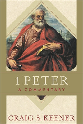 1 Peter: A Commentary by Keener, Craig S.