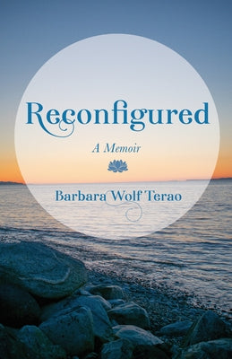 Reconfigured: A Memoir by Terao, Barbara Wolf