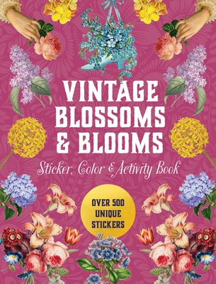 Vintage Blossoms and Blooms Sticker, Color & Activity Book: Over 500 Unique Stickers by Editors of Chartwell Books