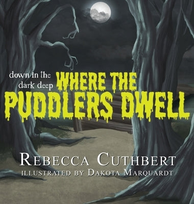 Down in the Dark Deep Where the Puddlers Dwell by Cuthbert, Rebecca