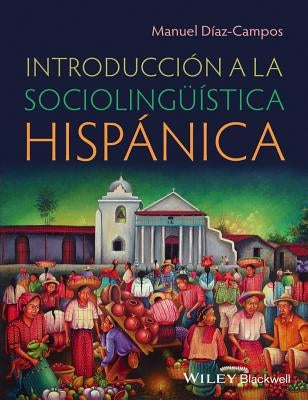 Introducción a la Sociolingüística Hispánica by Diaz-Campos, Manuel
