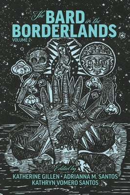 The Bard in the Borderlands: An Anthology of Shakespeare Appropriations En La Frontera, Volume 2 by Gillen, Katherine