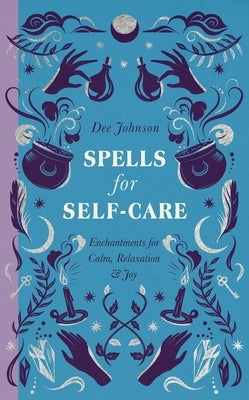 Spells for Self-Care by Johnson, Dee