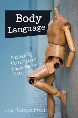 Body Language: Another Collection of Poems About Aging by Hoult, Janet Cameron