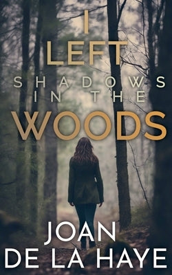 I Left Shadows in the Woods by Haye, Joan de la