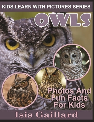 Owls: Photos and Fun Facts for Kids by Gaillard, Isis
