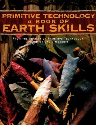Primitive Technology: A Book of Earth Skills by Wescott, David