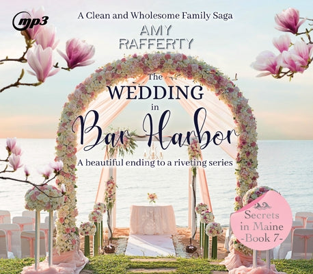 The Wedding in Bar Harbor: A Clean & Wholesome Family Saga Volume 7 by Rafferty, Amy