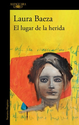 El Lugar de la Herida / The Place of the Wound by Baeza, Laura