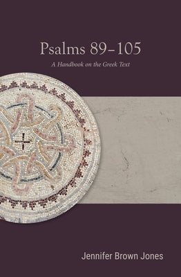 Psalms 89-105: A Handbook on the Greek Text by Jones, Jennifer Brown