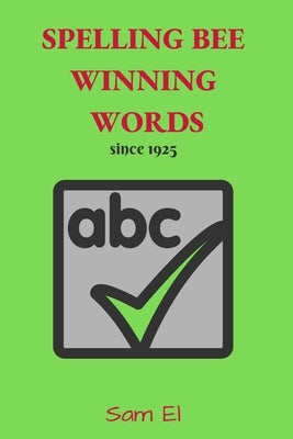 National Spelling Bee Winning Words: since 1925 by El, Sam