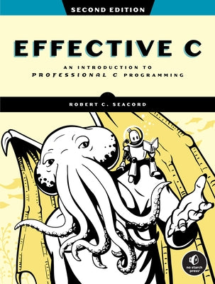 Effective C, 2nd Edition: An Introduction to Professional C Programming by Seacord, Robert C.