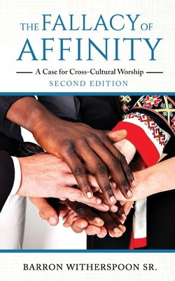 The Fallacy of Affinity: A Case for Cross-Cultural Worship by Witherspoon, Barron