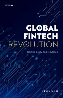 Global Fintech Revolution: Practice, Policy, and Regulation by Lu, Lerong