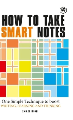How to Take Smart Notes: One Simple Technique to Boost Writing, Learning and Thinking (Hardcover Library Edition) by Ahrens, Sonke