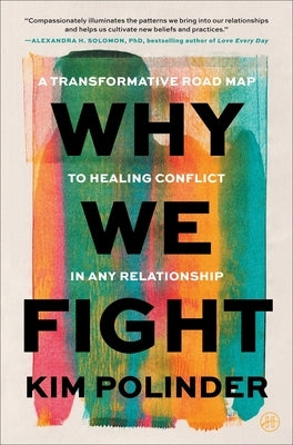Why We Fight: A Transformative Road Map to Healing Conflict in Any Relationship by Polinder, Kim