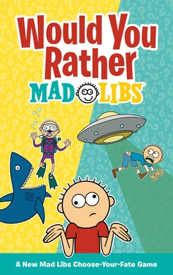 Would You Rather Mad Libs: A New Mad Libs Choose-Your-Fate Game by Luchini, Olivia