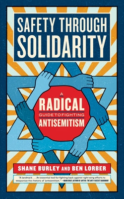 Safety Through Solidarity: A Radical Guide to Fighting Antisemitism by Burley, Shane