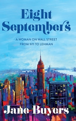 Eight Septembers: A Woman on Wall Street From 9/11 to Lehman by Buyers, Jane