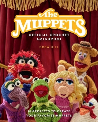 The Muppets Official Crochet Amigurumi: 16 Projects to Create Your Favorite Muppets by Hill, Drew