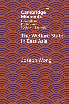 The Welfare State in East Asia by Wong, Joseph