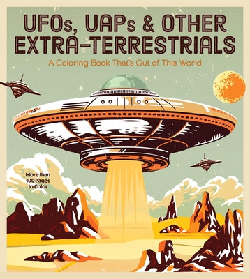 Ufos, Uaps, and Other Extra-Terrestrials: A Coloring Book That's Out of This World - More Than 100 Pages to Color by Editors of Chartwell Books