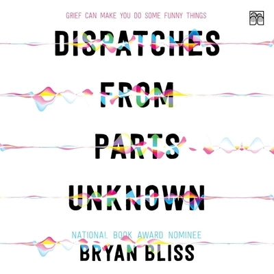 Dispatches from Parts Unknown by Bliss, Bryan