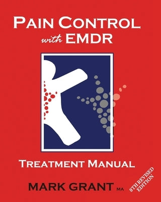 Pain Control with EMDR: Treatment manual 8th Revised Edition by Grant, Mark