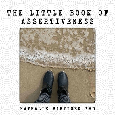 The Little Book of Assertiveness: Speak up with confidence by Martinek, Nathalie