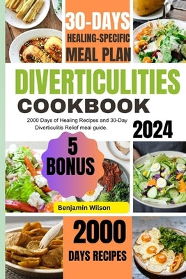 Diverticulitis: 2000 Days of healing Recipes and 30-Day Diverticulitis Relief meal guide. by Wilson, Benjamin