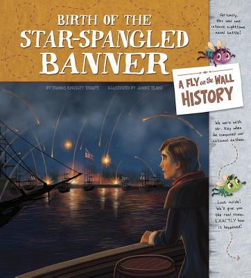 Birth of the Star-Spangled Banner: A Fly on the Wall History by Tejido, Jomike