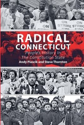 Radical Connecticut People's History In The Constitution State by Piascik, Andy