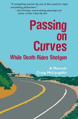 Passing on Curves: While Death Rides Shotgun by McLaughlin, Craig D.