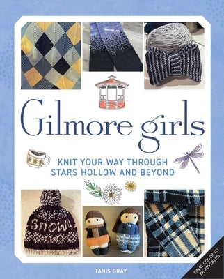 Gilmore Girls: The Official Knitting Book by Gray, Tanis